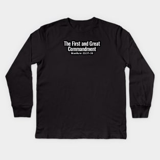 The first and great commandment Matthew 22:37-38 Kids Long Sleeve T-Shirt